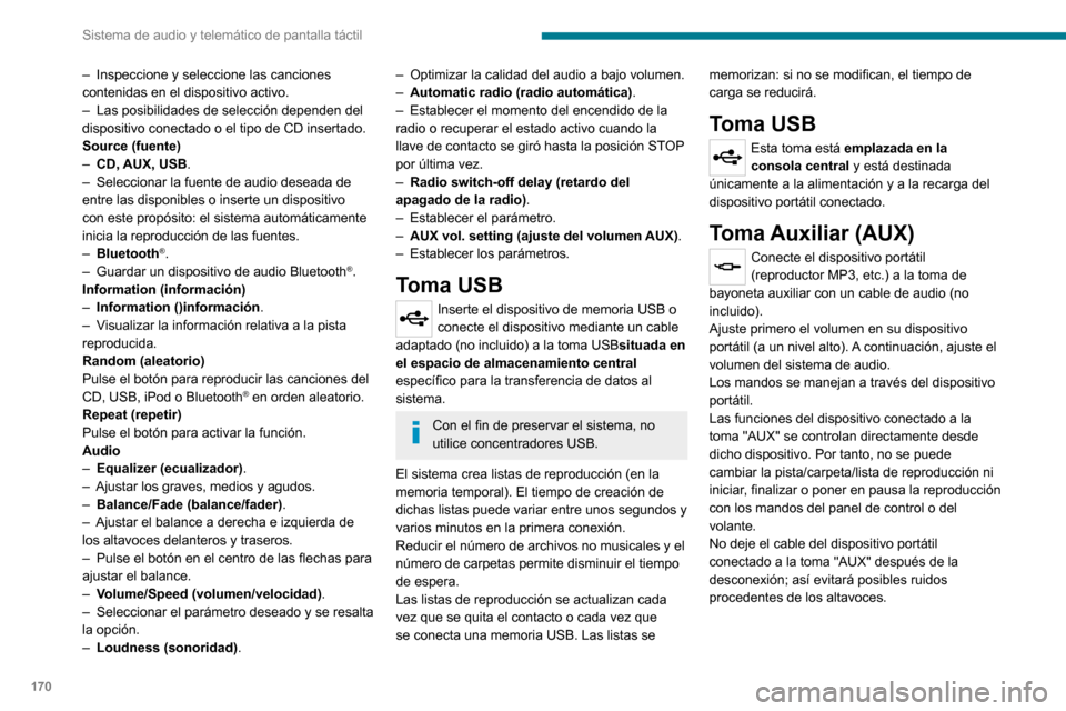 Peugeot Boxer 2020 Manual del propietario (in Spanish) 170
Sistema de audio y telemático de pantalla táctil
– Inspeccione y seleccione las canciones contenidas en el dispositivo activo.– Las posibilidades de selección dependen del dispositivo conec Peugeot Boxer 2020 Manual del propietario (in Spanish) 170
Sistema de audio y telemático de pantalla táctil
– Inspeccione y seleccione las canciones contenidas en el dispositivo activo.– Las posibilidades de selección dependen del dispositivo conec