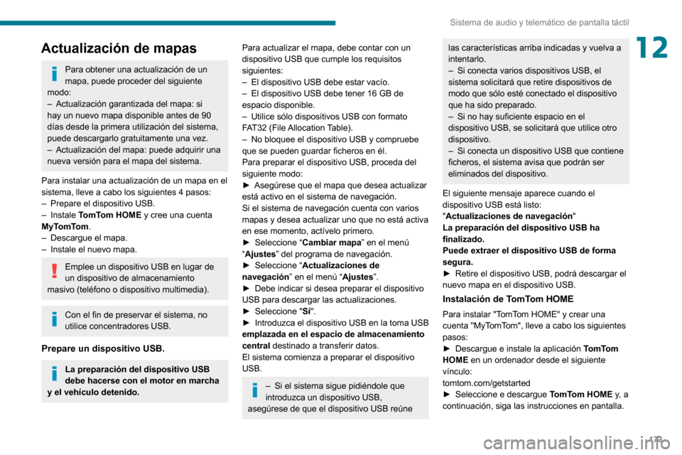 Peugeot Boxer 2020 Manual del propietario (in Spanish) 173
Sistema de audio y telemático de pantalla táctil
12Actualización de mapas
Para obtener una actualización de un
mapa, puede proceder del siguiente
modo:
– Actualización garantizada del map Peugeot Boxer 2020 Manual del propietario (in Spanish) 173
Sistema de audio y telemático de pantalla táctil
12Actualización de mapas
Para obtener una actualización de un
mapa, puede proceder del siguiente
modo:
– Actualización garantizada del map