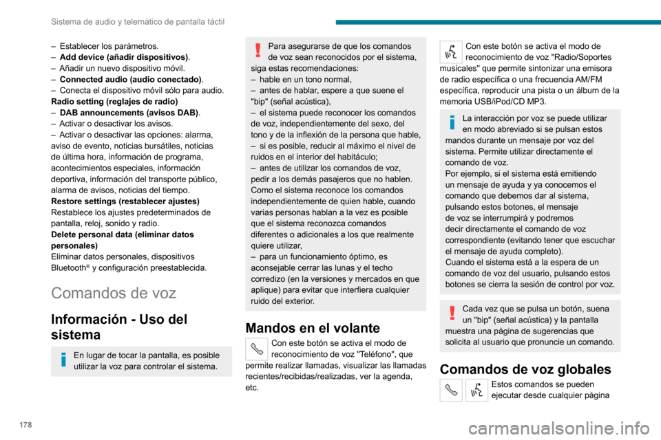 Peugeot Boxer 2020 Manual del propietario (in Spanish) 178
Sistema de audio y telemático de pantalla táctil
– Establecer los parámetros.– Add device (añadir dispositivos).– Añadir un nuevo dispositivo móvil.– Connected audio (audio conectado Peugeot Boxer 2020 Manual del propietario (in Spanish) 178
Sistema de audio y telemático de pantalla táctil
– Establecer los parámetros.– Add device (añadir dispositivos).– Añadir un nuevo dispositivo móvil.– Connected audio (audio conectado