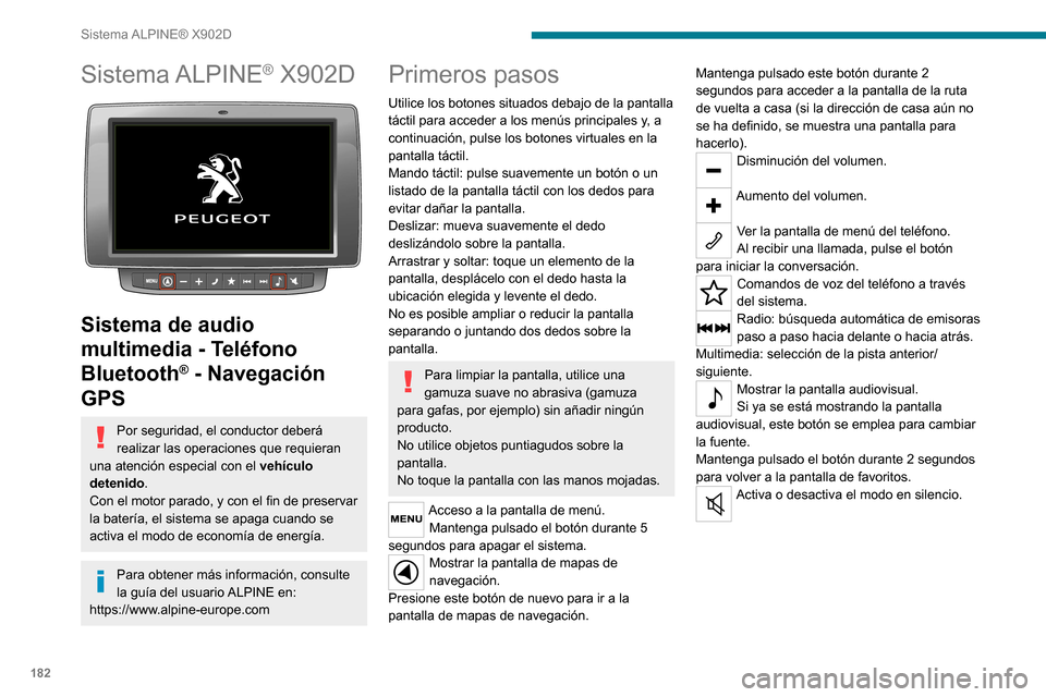 Peugeot Boxer 2020 Manual del propietario (in Spanish) 182
Sistema ALPINE® X902D
Sistema ALPINE® X902D
Sistema de audio
multimedia - Teléfono
Bluetooth
® - Navegación
GPS
Por seguridad, el conductor deberá
realizar las operaciones que requier Peugeot Boxer 2020 Manual del propietario (in Spanish) 182
Sistema ALPINE® X902D
Sistema ALPINE® X902D
Sistema de audio
multimedia - Teléfono
Bluetooth
® - Navegación
GPS
Por seguridad, el conductor deberá
realizar las operaciones que requier