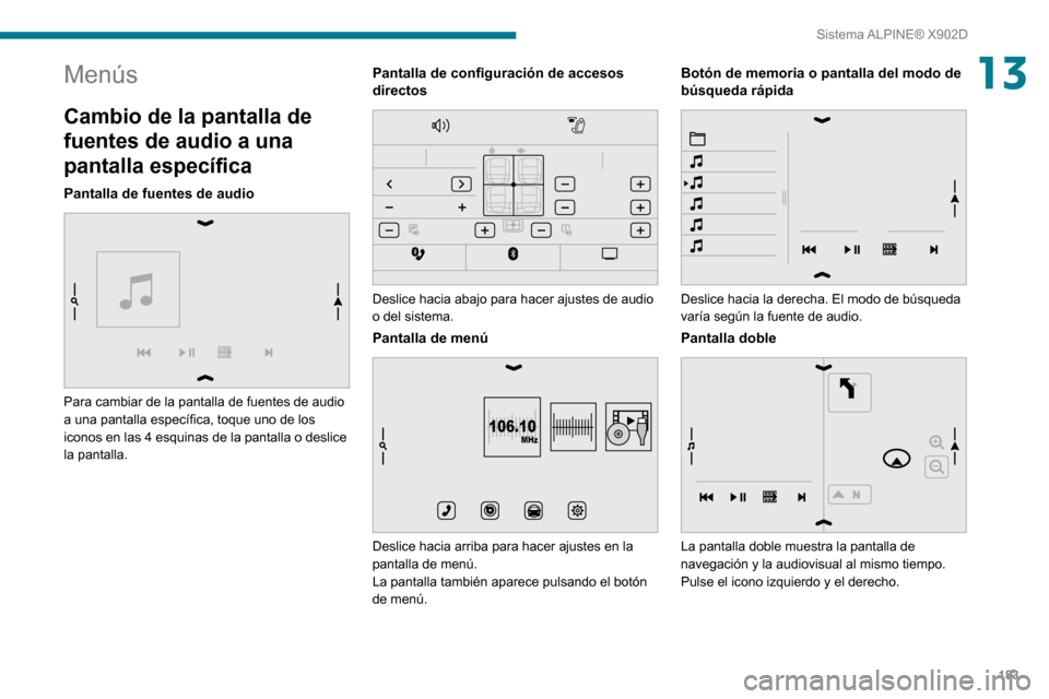 Peugeot Boxer 2020 Manual del propietario (in Spanish) 183
Sistema ALPINE® X902D
13Menús
Cambio de la pantalla de
fuentes de audio a una
pantalla específica
Pantalla de fuentes de audio
Para cambiar de la pantalla de fuentes de audio
a una pantal Peugeot Boxer 2020 Manual del propietario (in Spanish) 183
Sistema ALPINE® X902D
13Menús
Cambio de la pantalla de
fuentes de audio a una
pantalla específica
Pantalla de fuentes de audio
Para cambiar de la pantalla de fuentes de audio
a una pantal