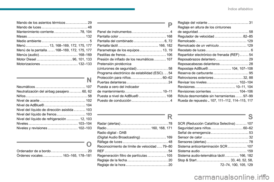 Peugeot Boxer 2020  Manual del propietario (in Spanish) 187
Índice alfabético
Mando de los asientos térmicos   29Mando de luces   48Mantenimiento corriente   78, 104Masas   132Medio ambiente   5Menú   13, 168–169, 172, 175, 177Menú de la pantalla   