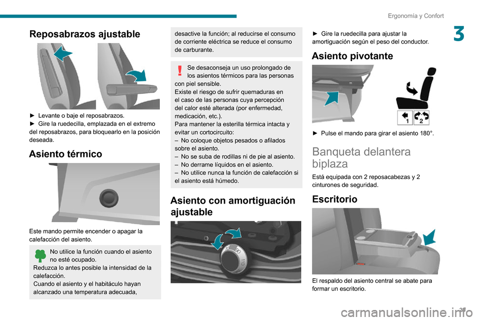 Peugeot Boxer 2020 Manual del propietario (in Spanish) 29
Ergonomía y Confort
3Reposabrazos ajustable
► Levante o baje el reposabrazos.► Gire la ruedecilla, emplazada en el extremo del reposabrazos, para bloquearlo en la posición
deseada.
Asient Peugeot Boxer 2020 Manual del propietario (in Spanish) 29
Ergonomía y Confort
3Reposabrazos ajustable
► Levante o baje el reposabrazos.► Gire la ruedecilla, emplazada en el extremo del reposabrazos, para bloquearlo en la posición
deseada.
Asient