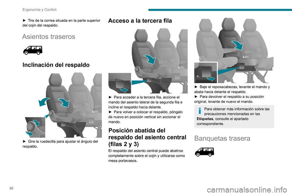 Peugeot Boxer 2020 Manual del propietario (in Spanish) 30
Ergonomía y Confort
► Tire de la correa situada en la parte superior del cojín del respaldo.
Asientos traseros
Inclinación del respaldo
► Gire la ruedecilla para ajustar el ángulo del Peugeot Boxer 2020 Manual del propietario (in Spanish) 30
Ergonomía y Confort
► Tire de la correa situada en la parte superior del cojín del respaldo.
Asientos traseros
Inclinación del respaldo
► Gire la ruedecilla para ajustar el ángulo del