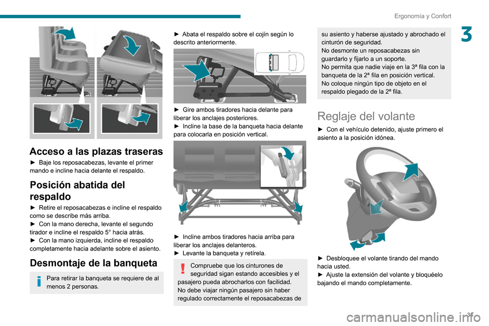 Peugeot Boxer 2020 Manual del propietario (in Spanish) 31
Ergonomía y Confort
3
Acceso a las plazas traseras
► Baje los reposacabezas, levante el primer mando e incline hacia delante el respaldo.
Posición abatida del
respaldo
► Retire el reposaca Peugeot Boxer 2020 Manual del propietario (in Spanish) 31
Ergonomía y Confort
3
Acceso a las plazas traseras
► Baje los reposacabezas, levante el primer mando e incline hacia delante el respaldo.
Posición abatida del
respaldo
► Retire el reposaca