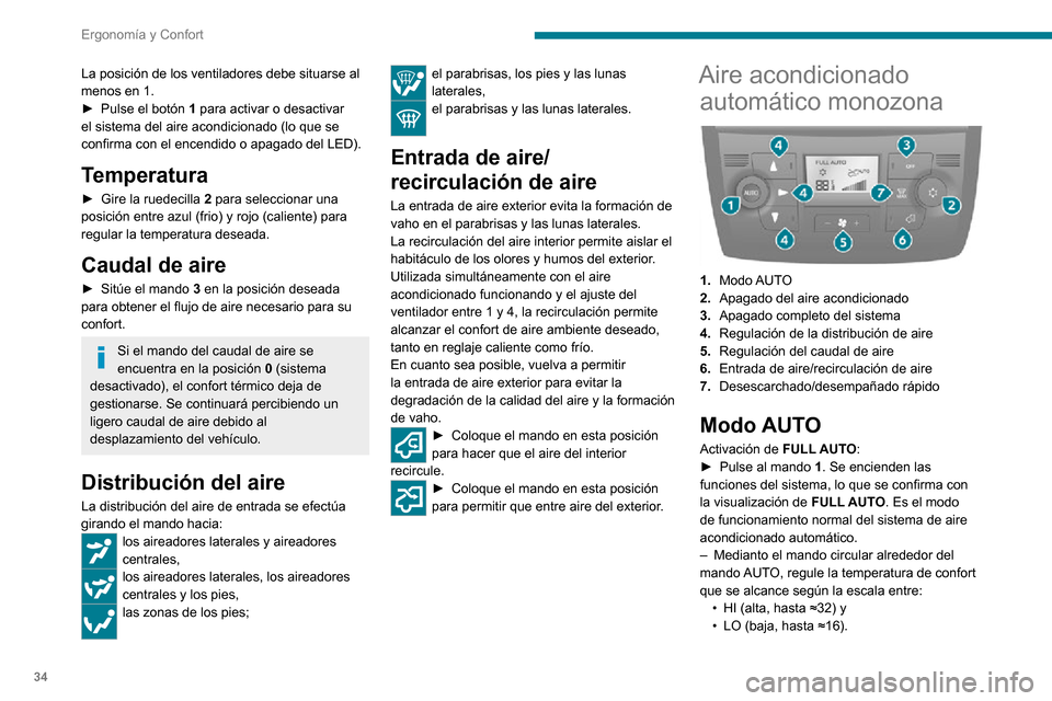 Peugeot Boxer 2020 Manual del propietario (in Spanish) 34
Ergonomía y Confort
La posición de los ventiladores debe situarse al
menos en 1.
► Pulse el botón 1 para activar o desactivar
el sistema del aire acondicionado (lo que se
confirma con el en Peugeot Boxer 2020 Manual del propietario (in Spanish) 34
Ergonomía y Confort
La posición de los ventiladores debe situarse al
menos en 1.
► Pulse el botón 1 para activar o desactivar
el sistema del aire acondicionado (lo que se
confirma con el en