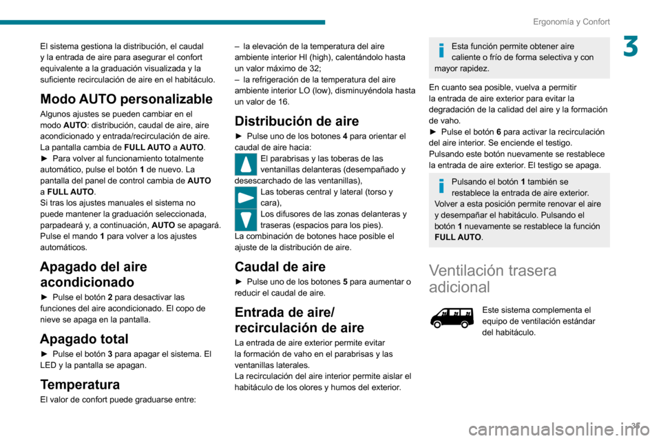 Peugeot Boxer 2020 Manual del propietario (in Spanish) 35
Ergonomía y Confort
3El sistema gestiona la distribución, el caudal
y la entrada de aire para asegurar el confort
equivalente a la graduación visualizada y la
suficiente recirculación de air Peugeot Boxer 2020 Manual del propietario (in Spanish) 35
Ergonomía y Confort
3El sistema gestiona la distribución, el caudal
y la entrada de aire para asegurar el confort
equivalente a la graduación visualizada y la
suficiente recirculación de air