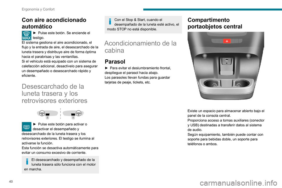 Peugeot Boxer 2020 Manual del propietario (in Spanish) 40
Ergonomía y Confort
Con aire acondicionado
automático
► Pulse este botón. Se enciende el testigo.
El sistema gestiona el aire acondicionado, el
flujo y la entrada de aire, el desescarchado d Peugeot Boxer 2020 Manual del propietario (in Spanish) 40
Ergonomía y Confort
Con aire acondicionado
automático
► Pulse este botón. Se enciende el testigo.
El sistema gestiona el aire acondicionado, el
flujo y la entrada de aire, el desescarchado d