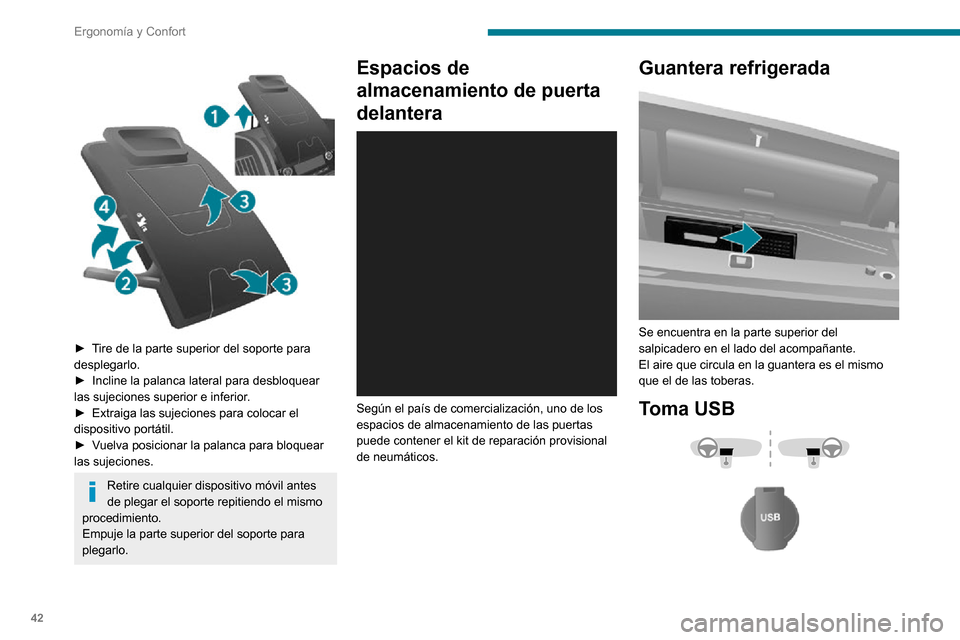 Peugeot Boxer 2020  Manual del propietario (in Spanish) 42
Ergonomía y Confort
 
 
► Tire de la parte superior del soporte para desplegarlo.► Incline la palanca lateral para desbloquear las sujeciones superior e inferior.► Extraiga las sujeciones pa