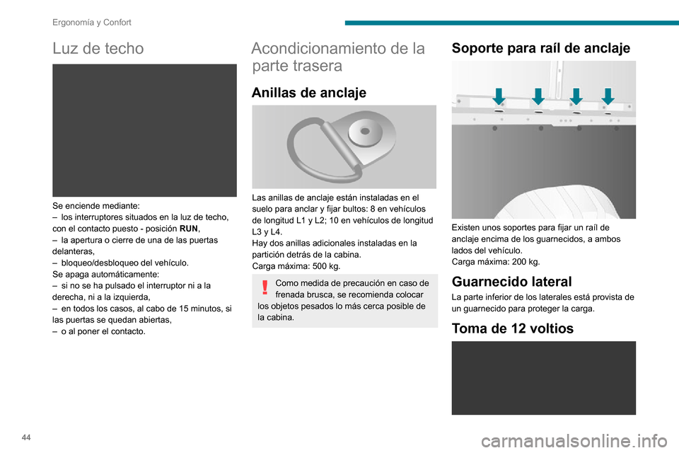 Peugeot Boxer 2020 Manual del propietario (in Spanish) 44
Ergonomía y Confort
Luz de techo
Se enciende mediante:– los interruptores situados en la luz de techo, con el contacto puesto - posición RUN,– la apertura o cierre de una de las puertas de Peugeot Boxer 2020 Manual del propietario (in Spanish) 44
Ergonomía y Confort
Luz de techo
Se enciende mediante:– los interruptores situados en la luz de techo, con el contacto puesto - posición RUN,– la apertura o cierre de una de las puertas de