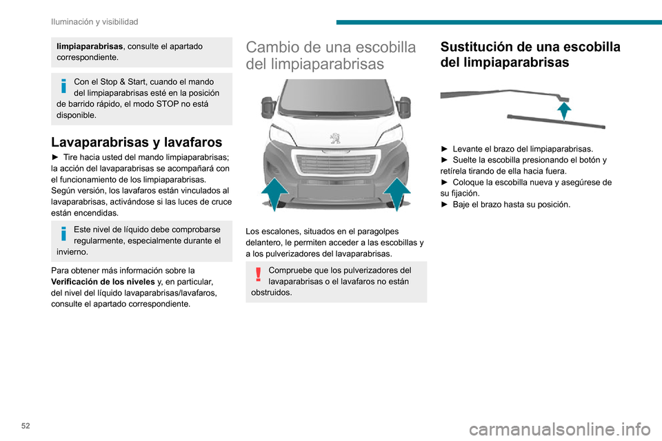 Peugeot Boxer 2020 Manual del propietario (in Spanish) 52
Iluminación y visibilidad
limpiaparabrisas, consulte el apartado
correspondiente.
Con el Stop & Start, cuando el mando
del limpiaparabrisas esté en la posición
de barrido rápido, el modo STO Peugeot Boxer 2020 Manual del propietario (in Spanish) 52
Iluminación y visibilidad
limpiaparabrisas, consulte el apartado
correspondiente.
Con el Stop & Start, cuando el mando
del limpiaparabrisas esté en la posición
de barrido rápido, el modo STO
