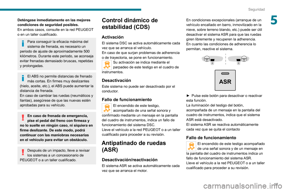 Peugeot Boxer 2020 Manual del propietario (in Spanish) 55
Seguridad
5Deténgase inmediatamente en las mejores
condiciones de seguridad posibles.
En ambos casos, consulte en la red PEUGEOT
o en un taller cualificado.
Para conseguir la eficacia máxima de Peugeot Boxer 2020 Manual del propietario (in Spanish) 55
Seguridad
5Deténgase inmediatamente en las mejores
condiciones de seguridad posibles.
En ambos casos, consulte en la red PEUGEOT
o en un taller cualificado.
Para conseguir la eficacia máxima de