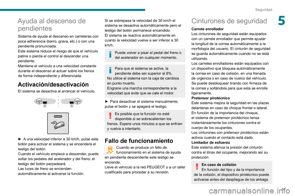 Peugeot Boxer 2020 Manual del propietario (in Spanish) 57
Seguridad
5Ayuda al descenso de pendientes
Sistema de ayuda al descenso en carreteras con
poca adherencia (barro, grava, etc.) o con una
pendiente pronunciada.
Este sistema reduce el riesgo de qu Peugeot Boxer 2020 Manual del propietario (in Spanish) 57
Seguridad
5Ayuda al descenso de pendientes
Sistema de ayuda al descenso en carreteras con
poca adherencia (barro, grava, etc.) o con una
pendiente pronunciada.
Este sistema reduce el riesgo de qu