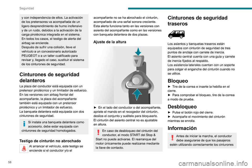 Peugeot Boxer 2020  Manual del propietario (in Spanish) 58
Seguridad
y con independencia de ellos. La activación 
de los pretensores va acompañada de un 
ligero desprendimiento de humo inofensivo 
y de un ruido, debidos a la activación de la 
carga piro