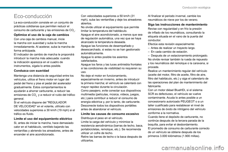 Peugeot Boxer 2020  Manual del propietario (in Spanish) 5
Conducción ecológica
Eco-conducción
La eco-conducción consiste en un conjunto de 
prácticas cotidianas que permiten reducir el 
consumo de carburante y las emisiones de CO
2 .
Optimice el uso d