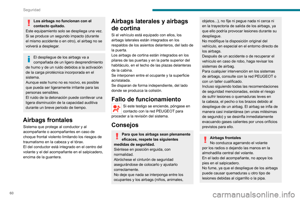 Peugeot Boxer 2020 Manual del propietario (in Spanish) 60
Seguridad
Nunca desmonte, perfore o someta el volante a golpes violentos.
No fije ni pegue nada sobre el volante ni
sobre el salpicadero, ya que ello podría
causar lesiones al desplegarse los ai Peugeot Boxer 2020 Manual del propietario (in Spanish) 60
Seguridad
Nunca desmonte, perfore o someta el volante a golpes violentos.
No fije ni pegue nada sobre el volante ni
sobre el salpicadero, ya que ello podría
causar lesiones al desplegarse los ai
