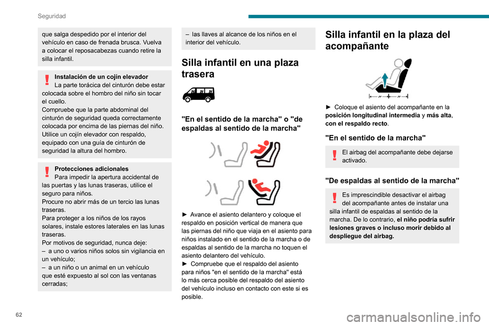 Peugeot Boxer 2020 Manual del propietario (in Spanish) 62
Seguridad
Ubicaciones de sillas infantiles que se fijan con el cinturón de seguridad
De conformidad con la reglamentación europea, en esta tabla se indican las opciones de instalación de sillas Peugeot Boxer 2020 Manual del propietario (in Spanish) 62
Seguridad
Ubicaciones de sillas infantiles que se fijan con el cinturón de seguridad
De conformidad con la reglamentación europea, en esta tabla se indican las opciones de instalación de sillas