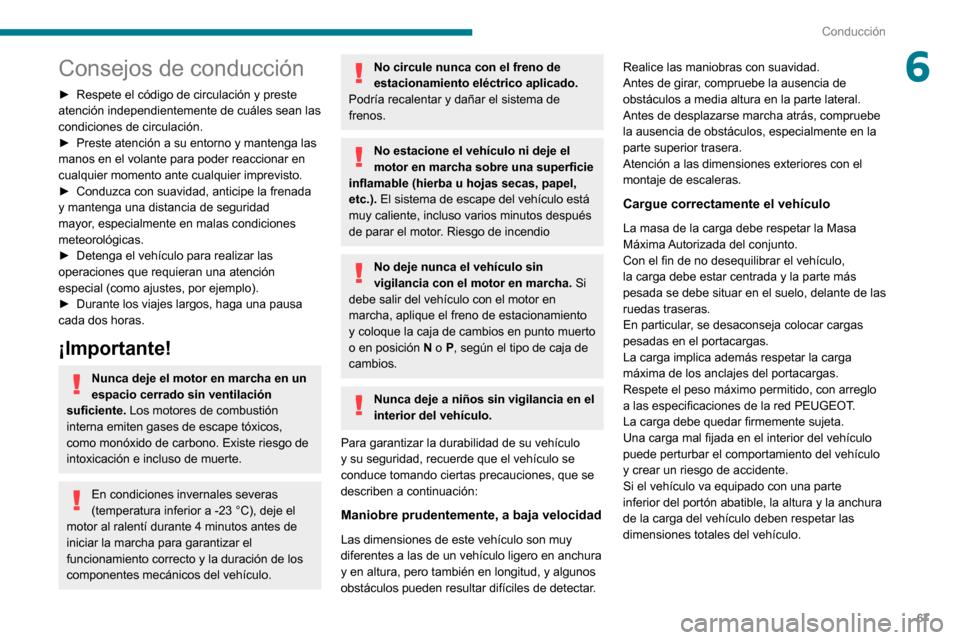 Peugeot Boxer 2020 Manual del propietario (in Spanish) 67
Conducción
6Consejos de conducción
► Respete el código de circulación y preste atención independientemente de cuáles sean las
condiciones de circulación.
► Preste atención a su entorno Peugeot Boxer 2020 Manual del propietario (in Spanish) 67
Conducción
6Consejos de conducción
► Respete el código de circulación y preste atención independientemente de cuáles sean las
condiciones de circulación.
► Preste atención a su entorno