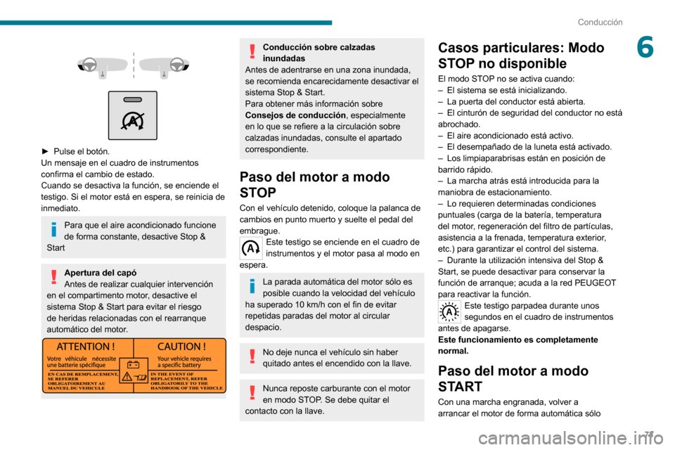 Peugeot Boxer 2020 Manual del propietario (in Spanish) 73
Conducción
6
► Pulse el botón.Un mensaje en el cuadro de instrumentos
confirma el cambio de estado.
Cuando se desactiva la función, se enciende el
testigo. Si el motor está en espera, Peugeot Boxer 2020 Manual del propietario (in Spanish) 73
Conducción
6
► Pulse el botón.Un mensaje en el cuadro de instrumentos
confirma el cambio de estado.
Cuando se desactiva la función, se enciende el
testigo. Si el motor está en espera,
