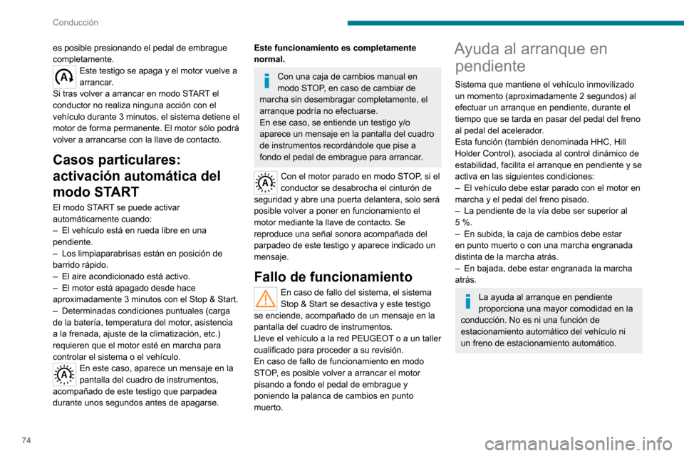 Peugeot Boxer 2020 Manual del propietario (in Spanish) 74
Conducción
Funcionamiento
Con los pedales de freno y embrague pisados,
el conductor dispone de aproximadamente
2 segundos para iniciar la marcha desde el
momento en que suelte el pedal del f Peugeot Boxer 2020 Manual del propietario (in Spanish) 74
Conducción
Funcionamiento
Con los pedales de freno y embrague pisados,
el conductor dispone de aproximadamente
2 segundos para iniciar la marcha desde el
momento en que suelte el pedal del f