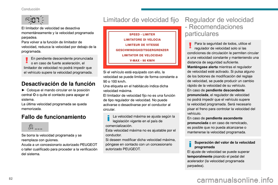 Peugeot Boxer 2020 Manual del propietario (in Spanish) 82
Conducción
Para devolver a la velocidad programada, suelte el acelerador (cuando se alcanza
de nuevo esta velocidad, la velocidad
visualizada deja de parpadear).
Límites de funcionamiento
Nunca Peugeot Boxer 2020 Manual del propietario (in Spanish) 82
Conducción
Para devolver a la velocidad programada, suelte el acelerador (cuando se alcanza
de nuevo esta velocidad, la velocidad
visualizada deja de parpadear).
Límites de funcionamiento
Nunca