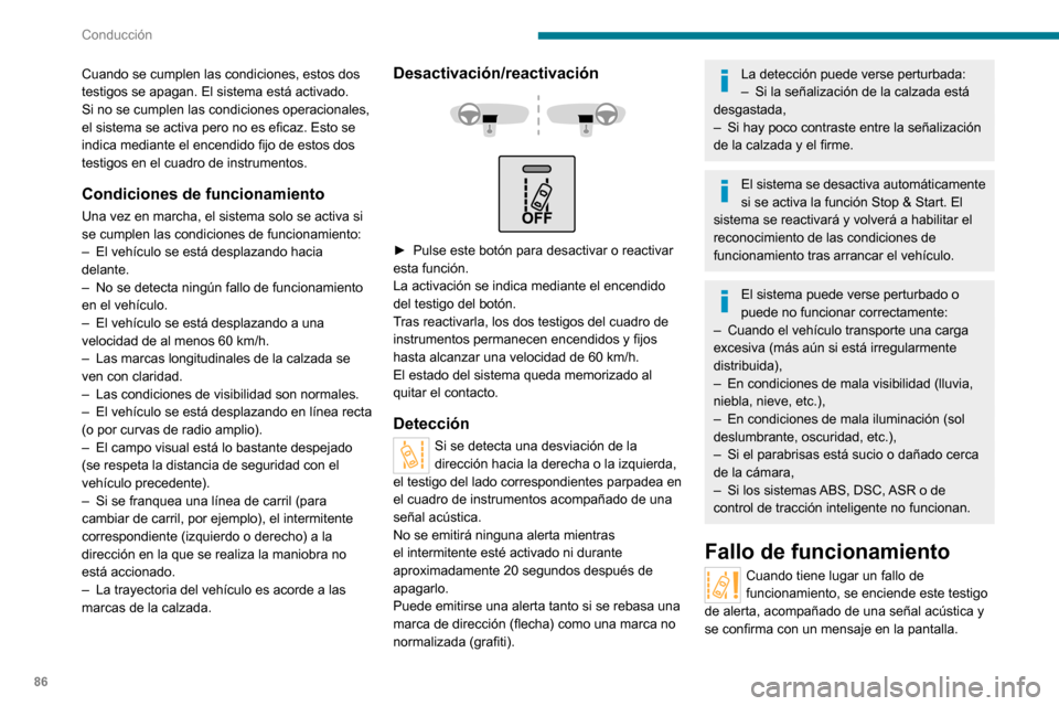 Peugeot Boxer 2020 Manual del propietario (in Spanish) 86
Conducción
Cuando se cumplen las condiciones, estos dos
testigos se apagan. El sistema está activado.
Si no se cumplen las condiciones operacionales,
el sistema se activa pero no es eficaz. Est Peugeot Boxer 2020 Manual del propietario (in Spanish) 86
Conducción
Cuando se cumplen las condiciones, estos dos
testigos se apagan. El sistema está activado.
Si no se cumplen las condiciones operacionales,
el sistema se activa pero no es eficaz. Est