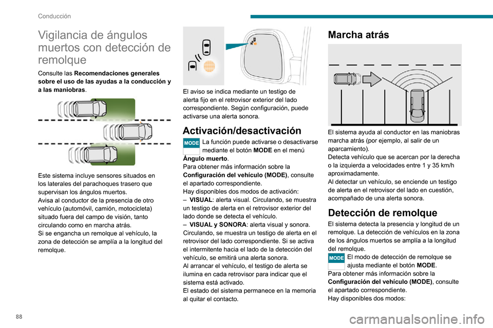Peugeot Boxer 2020 Manual del propietario (in Spanish) 88
Conducción
– Máx: para remolques de más de 9 metros de
longitud
– Auto: para la detección automática de la
longitud del remolque (3, 6 o 9 m).
En el modo Auto, aparece un icono en el cua Peugeot Boxer 2020 Manual del propietario (in Spanish) 88
Conducción
– Máx: para remolques de más de 9 metros de
longitud
– Auto: para la detección automática de la
longitud del remolque (3, 6 o 9 m).
En el modo Auto, aparece un icono en el cua