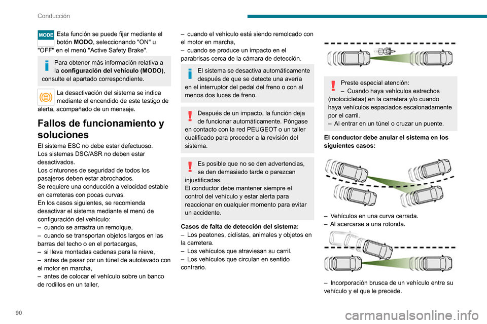 Peugeot Boxer 2020  Manual del propietario (in Spanish) 90
Conducción
Alerta Riesgo Colisión
Advierte al conductor del riesgo de que su 
vehículo colisione con el vehículo que le 
precede.
Modificación del límite de activación 
de la alerta
Este lí