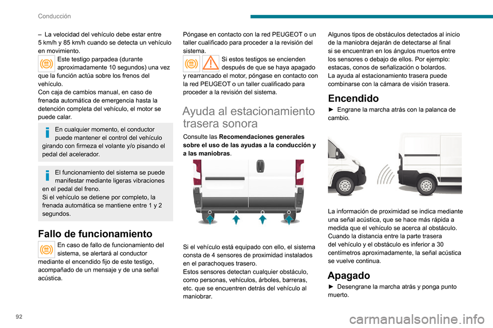 Peugeot Boxer 2020  Manual del propietario (in Spanish) 92
Conducción
Fallo de funcionamiento
Si este testigo se enciende en el cuadro de instrumentos, acompañado de un 
mensaje en la pantalla, póngase en contacto con 
la red PEUGEOT o con un taller cua
