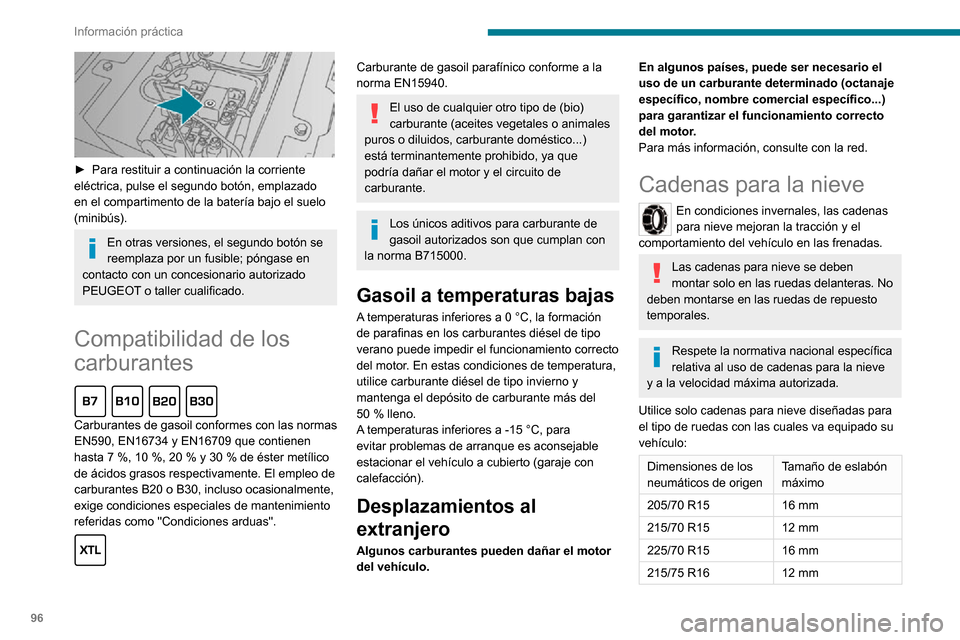 Peugeot Boxer 2020  Manual del propietario (in Spanish) 96
Información práctica
 
► Para restituir a continuación la corriente eléctrica, pulse el segundo botón, emplazado 
en el compartimento de la batería bajo el suelo 
(minibús).
En otras versi