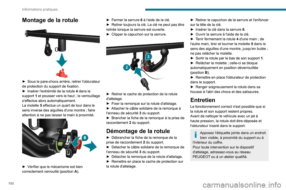 Peugeot Boxer 2020  Manuel du propriétaire (in French) 100
Informations pratiques
Montage de la rotule 
 
► Sous le pare-chocs arrière, retirer lobturateur 
de protection du support de fixation.
►
 
Insérer lextrémité de la rotule  4

 dans le 
