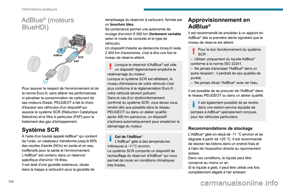 Peugeot Boxer 2020  Manuel du propriétaire (in French) 108
Informations pratiques
AdBlue® (moteurs 
BlueHDi)
 
 
Pour assurer le respect de lenvironnement et de 
la norme Euro
  6, sans altérer les performances 
ni pénaliser la consommation de carbura