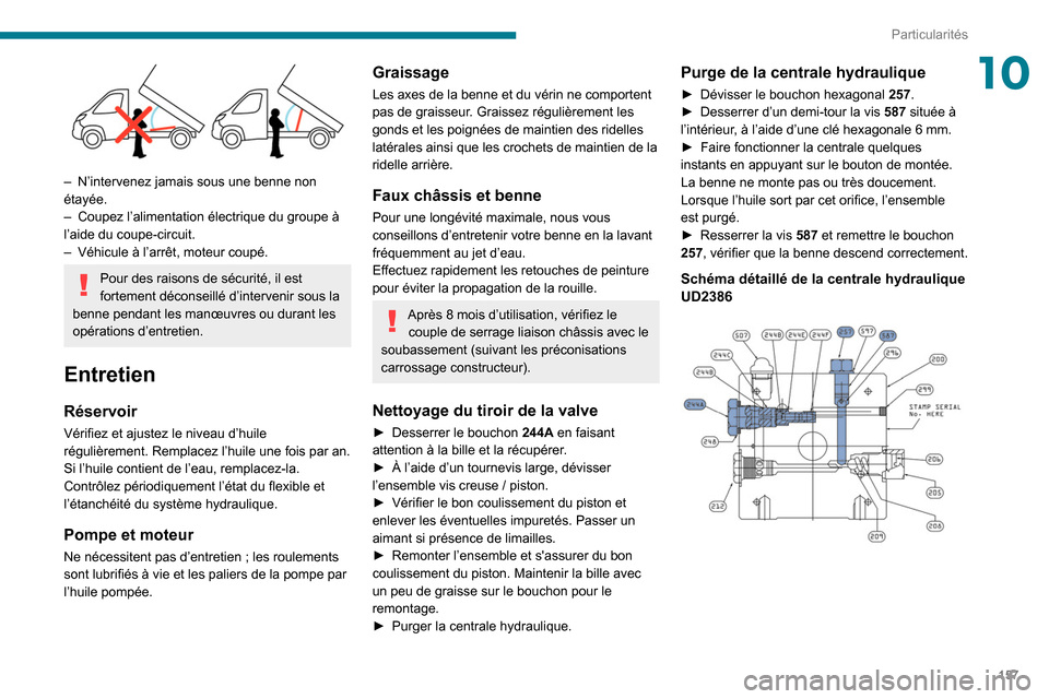 Peugeot Boxer 2020 Manuel du propriétaire (in French) 157
Particularités
10
– N’intervenez jamais sous une benne non
étayée.
–
Coupez l’alimentation électrique du groupe à
l’aide du coupe-circuit.
–
Véhicule à l’arrêt, mote Peugeot Boxer 2020 Manuel du propriétaire (in French) 157
Particularités
10
– N’intervenez jamais sous une benne non
étayée.
–
Coupez l’alimentation électrique du groupe à
l’aide du coupe-circuit.
–
Véhicule à l’arrêt, mote