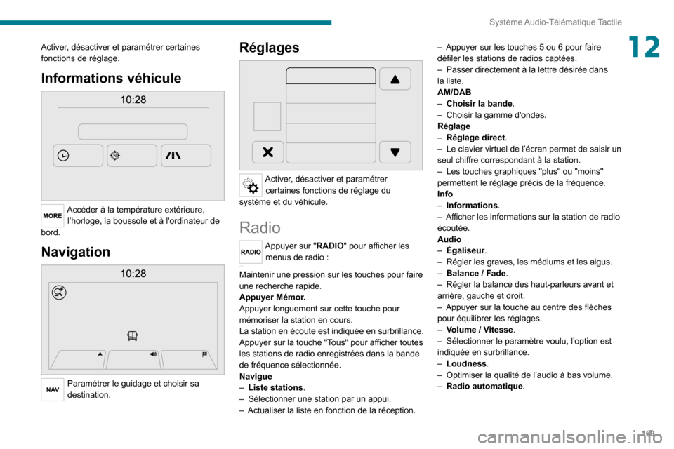 Peugeot Boxer 2020 Manuel du propriétaire (in French) 169
Système Audio-Télématique Tactile
12Activer, désactiver et paramétrer certaines
fonctions de réglage.
Informations véhicule
Accéder à la température extérieure, l’horloge, la bous Peugeot Boxer 2020 Manuel du propriétaire (in French) 169
Système Audio-Télématique Tactile
12Activer, désactiver et paramétrer certaines
fonctions de réglage.
Informations véhicule
Accéder à la température extérieure, l’horloge, la bous