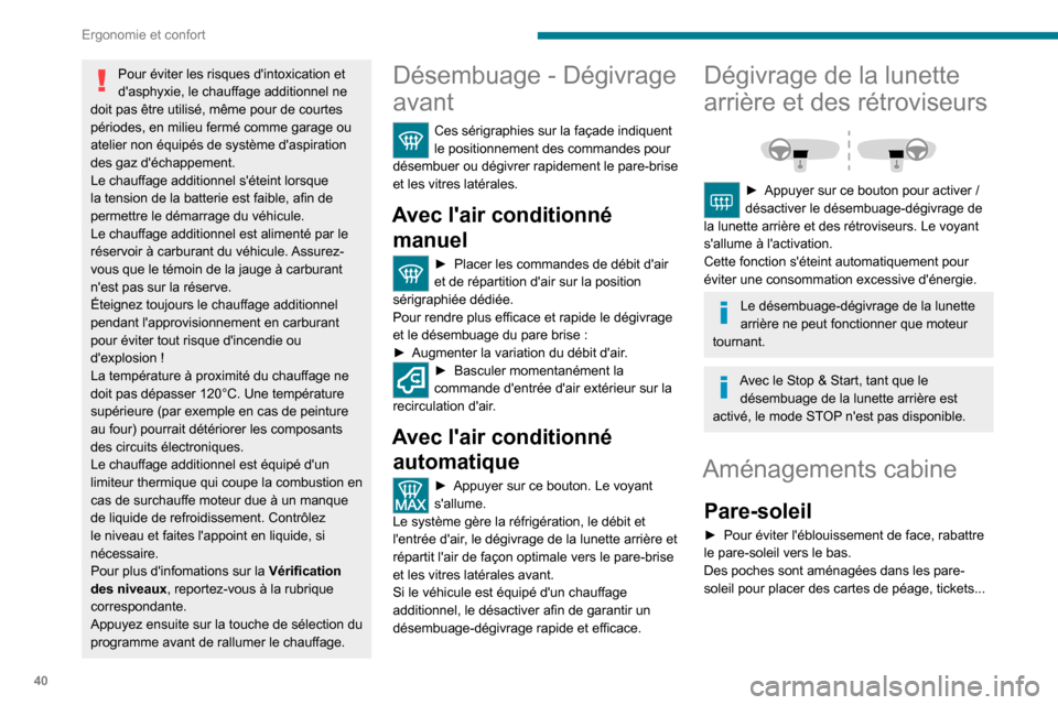 Peugeot Boxer 2020 Manuel du propriétaire (in French) 40
Ergonomie et confort
Pour éviter les risques dintoxication et
dasphyxie, le chauffage additionnel ne
doit pas être utilisé, même pour de courtes
périodes, en milieu fermé comme garage ou Peugeot Boxer 2020 Manuel du propriétaire (in French) 40
Ergonomie et confort
Pour éviter les risques dintoxication et
dasphyxie, le chauffage additionnel ne
doit pas être utilisé, même pour de courtes
périodes, en milieu fermé comme garage ou
