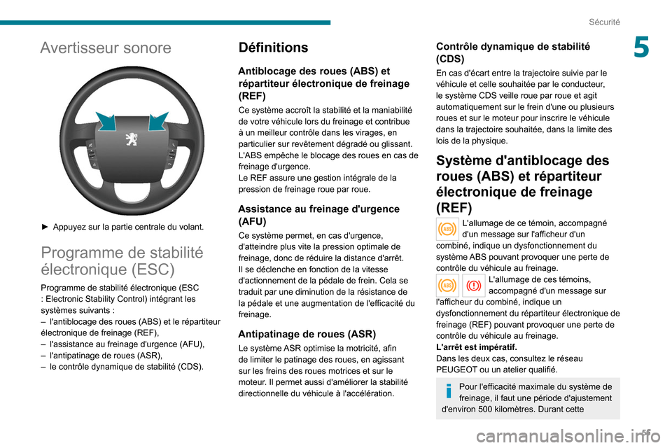 Peugeot Boxer 2020  Manuel du propriétaire (in French) 55
Sécurité
5Avertisseur sonore 
 
► Appuyez sur la partie centrale du volant.
Programme de stabilité 
électronique (ESC)
Programme de stabilité électronique (ESC 
: Electronic Stability Contr