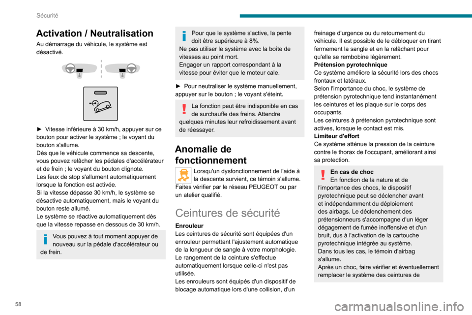 Peugeot Boxer 2020  Manuel du propriétaire (in French) 58
Sécurité
Activation / Neutralisation 
Au démarrage du véhicule, le système est 
désactivé.
 
 
 
 
► Vitesse inférieure à 30 km/h, appuyer sur ce 
bouton pour activer le système ; le vo