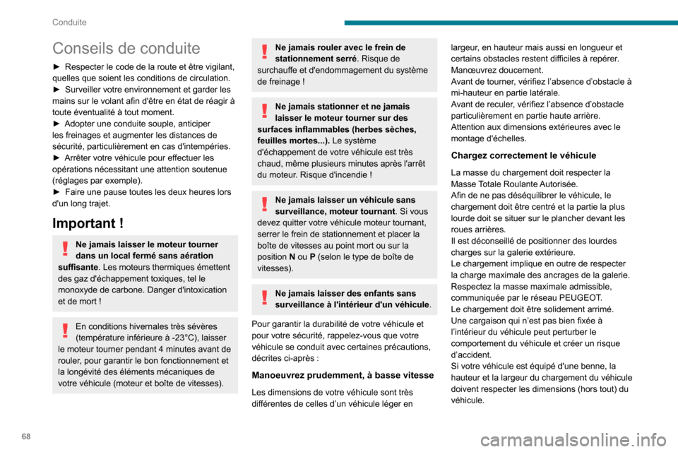 Peugeot Boxer 2020 Manuel du propriétaire (in French) 68
Conduite
Conseils de conduite
► Respecter le code de la route et être vigilant,
quelles que soient les conditions de circulation.
►
Surveiller votre environnement et garder les
mains sur l Peugeot Boxer 2020 Manuel du propriétaire (in French) 68
Conduite
Conseils de conduite
► Respecter le code de la route et être vigilant,
quelles que soient les conditions de circulation.
►
Surveiller votre environnement et garder les
mains sur l