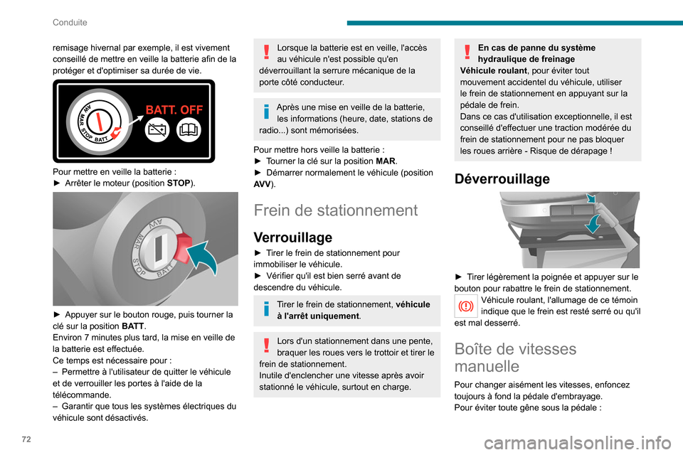 Peugeot Boxer 2020 Manuel du propriétaire (in French) 72
Conduite
remisage hivernal par exemple, il est vivement
conseillé de mettre en veille la batterie afin de la
protéger et doptimiser sa durée de vie.
Pour mettre en veille la batterie :
Peugeot Boxer 2020 Manuel du propriétaire (in French) 72
Conduite
remisage hivernal par exemple, il est vivement
conseillé de mettre en veille la batterie afin de la
protéger et doptimiser sa durée de vie.
Pour mettre en veille la batterie :