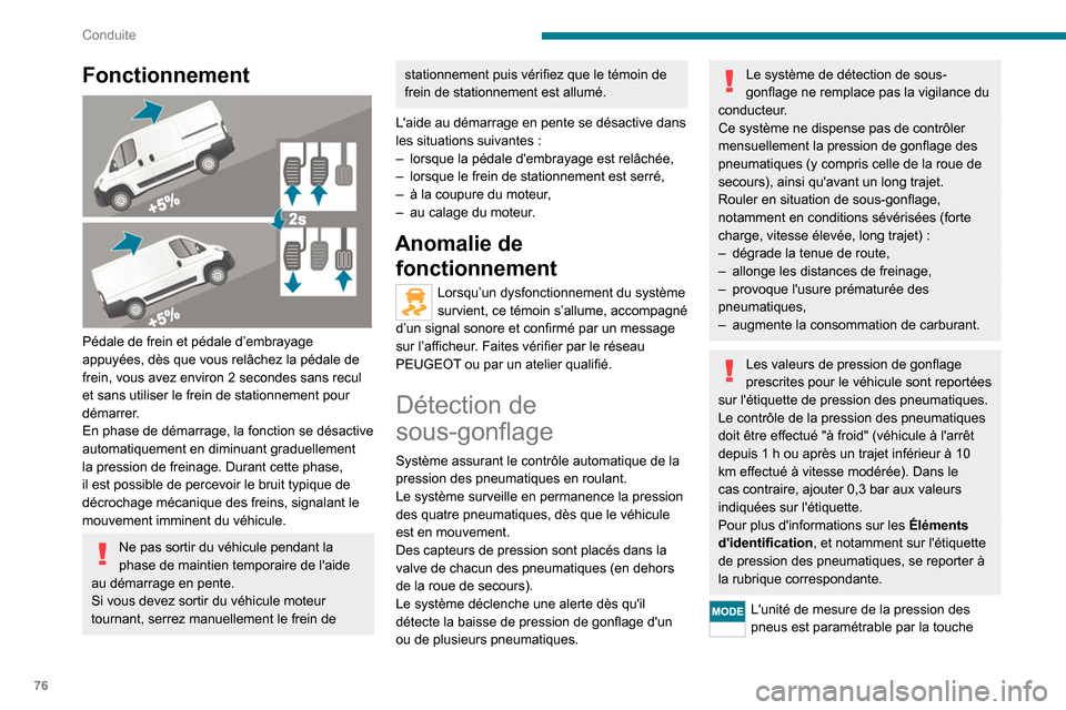 Peugeot Boxer 2020 Manuel du propriétaire (in French) 76
Conduite
Fonctionnement
Pédale de frein et pédale d’embrayage
appuyées, dès que vous relâchez la pédale de
frein, vous avez environ 2 secondes sans recul
et sans utiliser le frein de Peugeot Boxer 2020 Manuel du propriétaire (in French) 76
Conduite
Fonctionnement
Pédale de frein et pédale d’embrayage
appuyées, dès que vous relâchez la pédale de
frein, vous avez environ 2 secondes sans recul
et sans utiliser le frein de