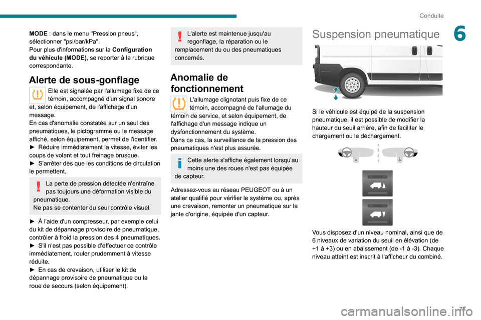 Peugeot Boxer 2020 Manuel du propriétaire (in French) 77
Conduite
6MODE : dans le menu "Pression pneus",
sélectionner "psi/bar/kPa".
Pour plus dinformations sur la Configuration
du véhicule (MODE) , se reporter à la rubrique
correspondante.
Alert Peugeot Boxer 2020 Manuel du propriétaire (in French) 77
Conduite
6MODE : dans le menu "Pression pneus",
sélectionner "psi/bar/kPa".
Pour plus dinformations sur la Configuration
du véhicule (MODE) , se reporter à la rubrique
correspondante.
Alert