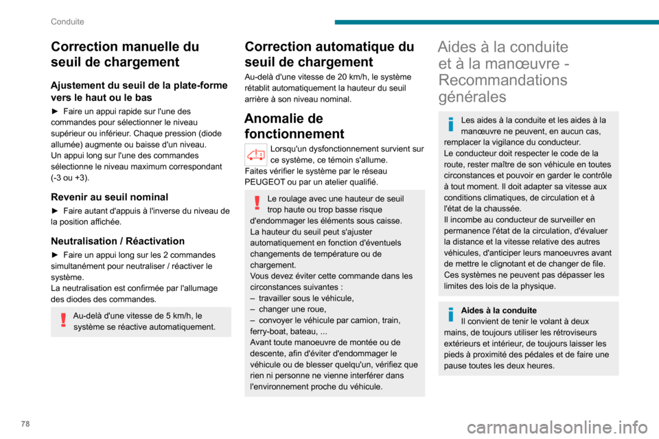 Peugeot Boxer 2020 Manuel du propriétaire (in French) 78
Conduite
Correction manuelle du
seuil de chargement
Ajustement du seuil de la plate-forme vers le haut ou le bas
► Faire un appui rapide sur lune des
commandes pour sélectionner le niveau
su Peugeot Boxer 2020 Manuel du propriétaire (in French) 78
Conduite
Correction manuelle du
seuil de chargement
Ajustement du seuil de la plate-forme vers le haut ou le bas
► Faire un appui rapide sur lune des
commandes pour sélectionner le niveau
su