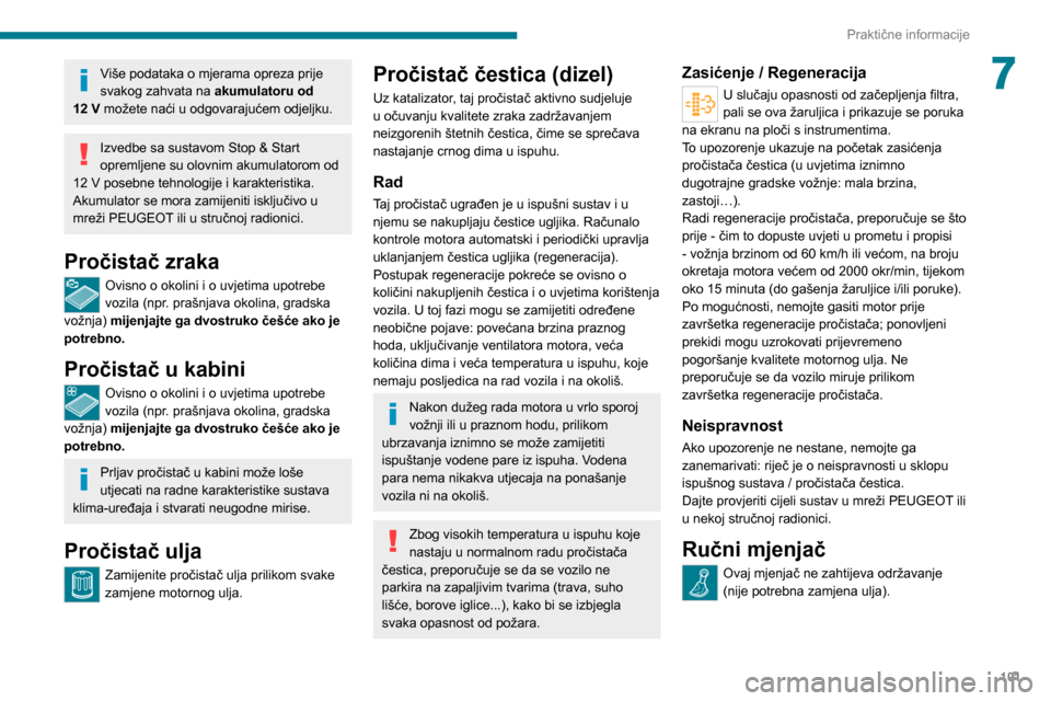 Peugeot Boxer 2020 Vodič za korisnike (in Croatian) 101
Praktične informacije
7Više podataka o mjerama opreza prije
svakog zahvata na akumulatoru od
12 V možete naći u odgovarajućem odjeljku.
Izvedbe sa sustavom Stop & Start
opremljene su olovn Peugeot Boxer 2020 Vodič za korisnike (in Croatian) 101
Praktične informacije
7Više podataka o mjerama opreza prije
svakog zahvata na akumulatoru od
12 V možete naći u odgovarajućem odjeljku.
Izvedbe sa sustavom Stop & Start
opremljene su olovn