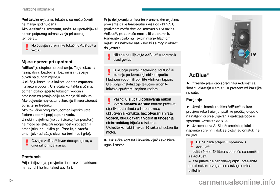 Peugeot Boxer 2020 Vodič za korisnike (in Croatian) 104
Praktične informacije
Sustav registrira dolijevanje AdBlue® od 5 ili više litara.
Ako je spremnik za AdBlue® potpuno
prazan – što se može potvrditi porukom
“Top up AdBlue: Starting im Peugeot Boxer 2020 Vodič za korisnike (in Croatian) 104
Praktične informacije
Sustav registrira dolijevanje AdBlue® od 5 ili više litara.
Ako je spremnik za AdBlue® potpuno
prazan – što se može potvrditi porukom
“Top up AdBlue: Starting im