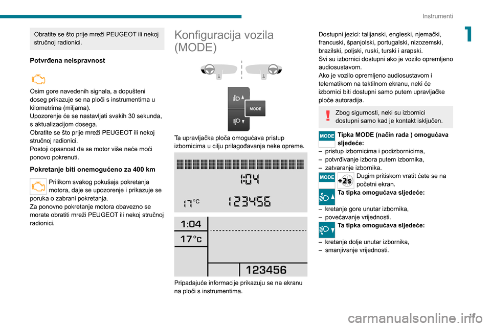 Peugeot Boxer 2020  Vodič za korisnike (in Croatian) 13
Instrumenti
1Obratite se što prije mreži PEUGEOT ili nekoj 
stručnoj radionici.
Potvrđena neispravnost
  
Osim gore navedenih signala, a dopušteni 
doseg prikazuje se na ploči s instrumentima