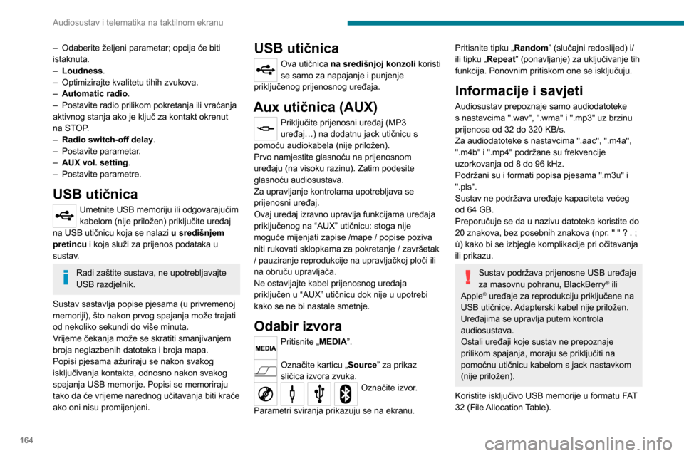 Peugeot Boxer 2020 Vodič za korisnike (in Croatian) 164
Audiosustav i telematika na taktilnom ekranu
– Odaberite željeni parametar; opcija će biti istaknuta.– Loudness.– Optimizirajte kvalitetu tihih zvukova.– Automatic radio.– Postavite ra Peugeot Boxer 2020 Vodič za korisnike (in Croatian) 164
Audiosustav i telematika na taktilnom ekranu
– Odaberite željeni parametar; opcija će biti istaknuta.– Loudness.– Optimizirajte kvalitetu tihih zvukova.– Automatic radio.– Postavite ra