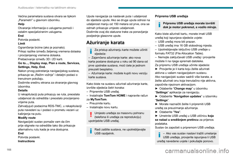 Peugeot Boxer 2020  Vodič za korisnike (in Croatian) 166
Audiosustav i telematika na taktilnom ekranu
Većina parametara sustava otvara se tipkom 
„Parametri” u glavnom izborniku.
Help
Otvaranje informacija o uslugama pomoći i 
ostalim specijalizir