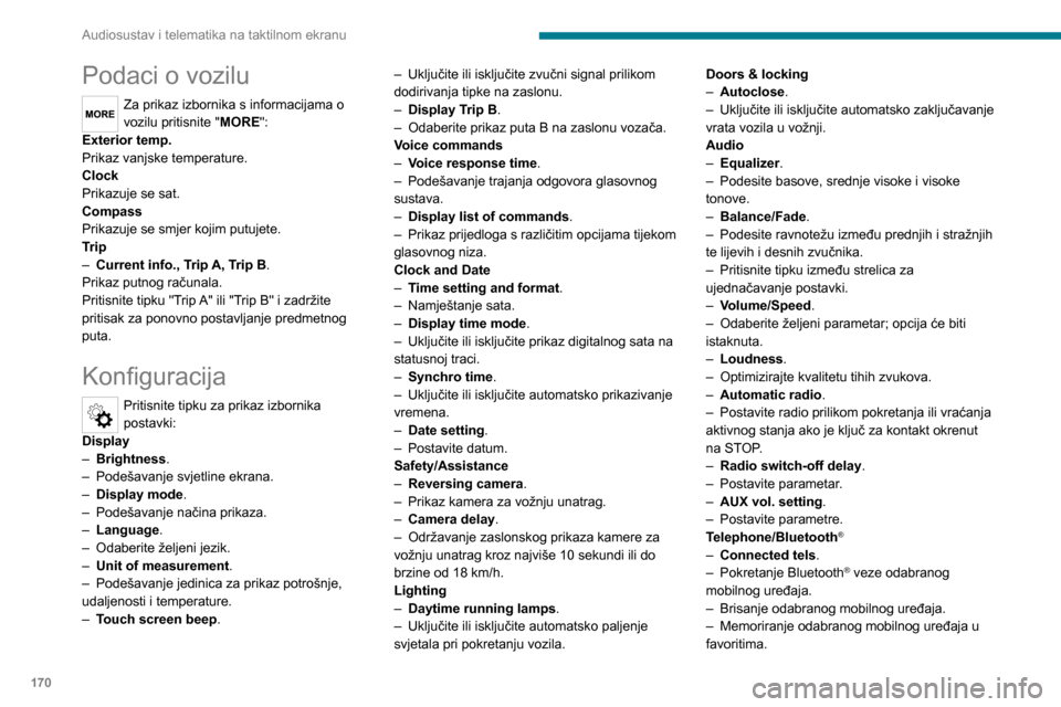 Peugeot Boxer 2020  Vodič za korisnike (in Croatian) 170
Audiosustav i telematika na taktilnom ekranu
Podaci o vozilu
Za prikaz izbornika s informacijama o 
vozilu pritisnite "MORE":
Exterior temp.
Prikaz vanjske temperature.
Clock
Prikazuje se sat.
Com