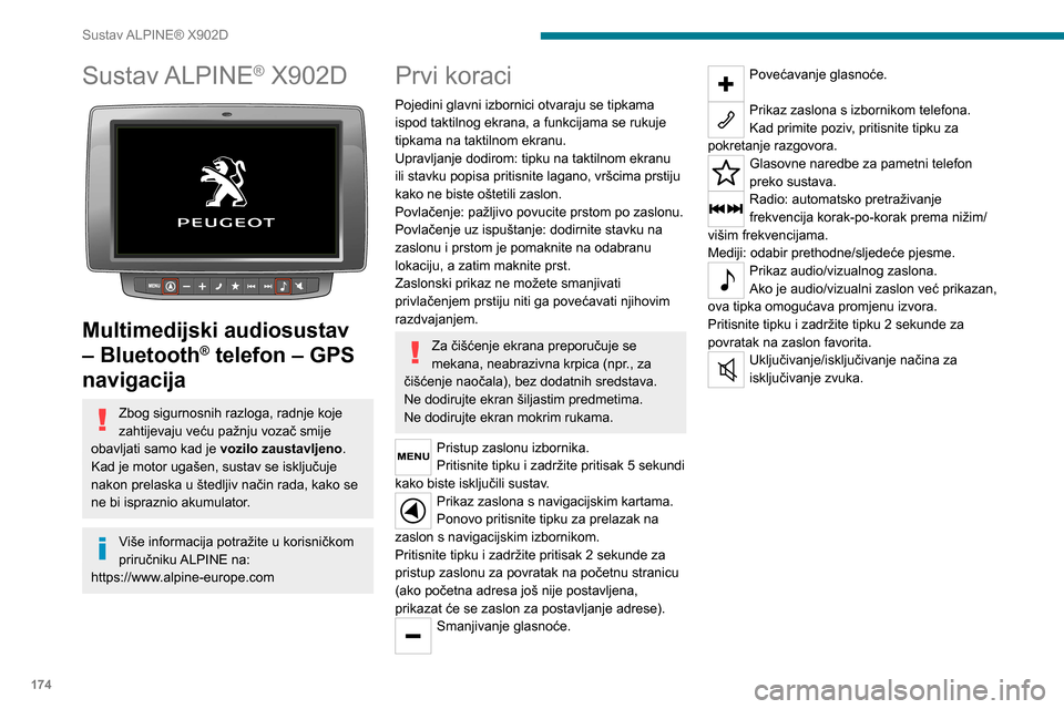 Peugeot Boxer 2020 Vodič za korisnike (in Croatian) 174
Sustav ALPINE® X902D
Sustav ALPINE® X902D
Multimedijski audiosustav
– Bluetooth
® telefon – GPS
navigacija
Zbog sigurnosnih razloga, radnje koje
zahtijevaju veću pažnju vozač smije Peugeot Boxer 2020 Vodič za korisnike (in Croatian) 174
Sustav ALPINE® X902D
Sustav ALPINE® X902D
Multimedijski audiosustav
– Bluetooth
® telefon – GPS
navigacija
Zbog sigurnosnih razloga, radnje koje
zahtijevaju veću pažnju vozač smije