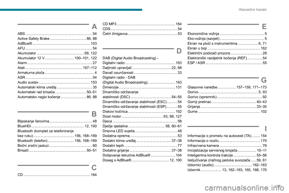 Peugeot Boxer 2020  Vodič za korisnike (in Croatian) 177
Abecedno kazalo
A
ABS   54Active Safety Brake   86, 88AdBlue®   103AFU   54Akumulator   69, 122Akumulator 12 V   100–101, 122Alarm   27
Alati   107–112Armaturna ploča   4ASR   54Audio sustav